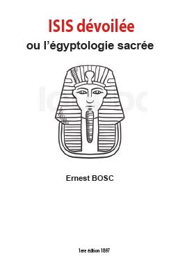 Isis dévoilée ou l’égyptologie sacrée – Ernest Bosc