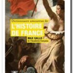 Dictionnaire amoureux de l&rsquo;Histoire de France,  Max Gallo