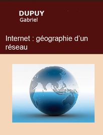 Internet, géographie d’un réseau, Gabriel DUPUY - fiche de lecture