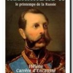 Alexandre II : Le printemps de la Russie, Hélène Carrère d&rsquo;Encausse