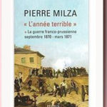 L&rsquo;année terrible : La guerre franco-prussienne, septembre 1870 – mars 1871, Pierre Milza