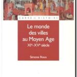 Le Monde des villes au Moyen-Âge, XIe-XVe siècle, Simone Roux