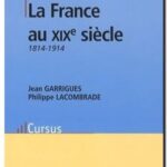 La France au XIXe siècle : 1814-1914,  Jean Garrigues