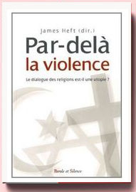 Par-delà la violence : Le dialogue des religions est-il une utopie ? James Heft