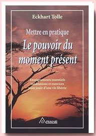 mettre en pratique le pouvoir du moment présent Eckhart Tolle