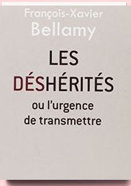 Les déshérités ou l'urgence de transmettre François-Xavier Bellamy