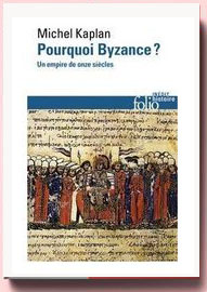 Pourquoi Byzance : Un empire de onze siècles Michel Kaplan