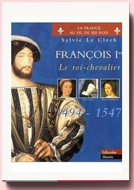 François 1er : Le roi-chevalier Sylvie Le Clech
