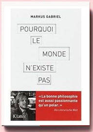 Pourquoi le monde n'existe pas Markus Gabriel