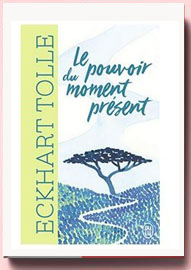 Le pouvoir du moment présent : Guide d'éveil spirituel, Eckart tolle