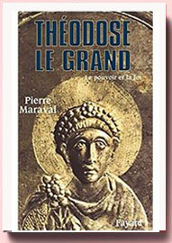 Théodose le Grand - Le pouvoir et la foi Pierre Maraval