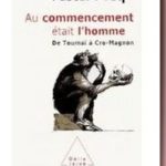 Au commencement était l&rsquo;homme : de Toumaï à Cro-Magnon, Pascal Picq