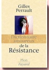Dictionnaire amoureux de la Résistance Gilles Perrault