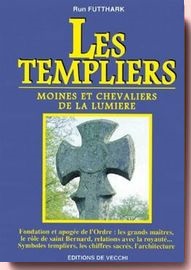 LES TEMPLIERS. Moines et chevaliers de la lumière