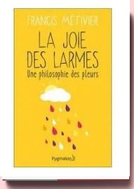 La Joie Des Larmes - Une Philosophie Des Pleurs