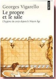 Le propre et le sale: l'hygiène du corps depuis le Moyen Age