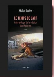 Le temps de l'art : Anthropologie de la création des Modernes