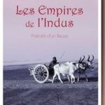 Les Empires de l&rsquo;Indus : l&rsquo;histoire d&rsquo;un fleuve, Alice Albinia