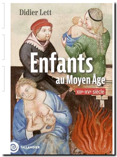 Les Enfants Et La Famille Au Moyen Âge - XIIe-XVe siècle