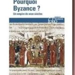 Pourquoi Byzance ? : un empire de onze siècles, Michel Kaplan