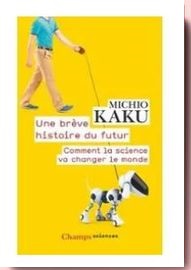 Une brève histoire du futur : Comment la science va changer le monde Michio Kaku