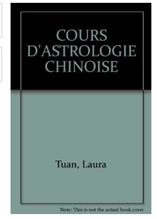 Cours d’astrologie Chinoise, de Laura Tuan
