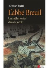 L'Abbé Breuil : Un préhistorien dans le siècle