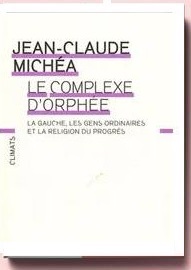 La Gauche, Les Gens Ordinaires Et La Religion Du Progrès - Michéa Jean-Claude