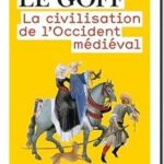 La civilisation de l&rsquo;Occident médiéval, Jacques Le Goff