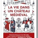 La vie dans un château médiéval – Frances & Joseph Gies 