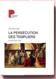 La persécution des Templiers - Journal (1307-1314) par Alain Demurger