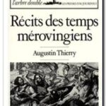 Récits des temps Mérovingiens, d&rsquo;Augustin Thierry