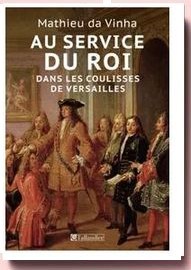 Au Service Du Roi - Dans Les Coulisses De Versailles - Da Vinha Mathieu