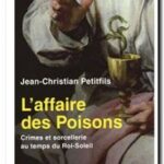 L&rsquo;affaire des poisons : Crimes et sorcellerie au temps du Roi-Soleil, Jean-Christian Petitfils