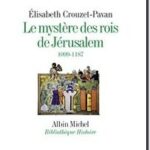 Le Mystère des rois de Jérusalem : 1099-1187, Élisabeth Crouzet-Pavan