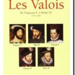 Les Valois – De François Ier à Henri III, 1515-1589,  Georges Bordonove