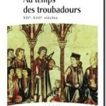 Au temps des troubadours. XIIème-XIIIème siècles, Geneviève Brunel-Lobrichon