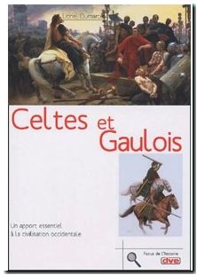 Celtes et Gaulois - Un apport essentiel à la civilisation occidentale