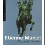 Étienne Marcel – Champion de l&rsquo;unité française… Raymond Cazelles
