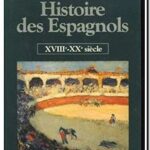 Histoire des espagnols – Tome 2 : du  XVIIIe siècle au XXe siècle , Bartolomé BENNASSAR