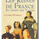 Les Reines de France au temps des Valois, tome 1 – Simone Bertière