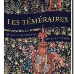 Les Téméraires – Quand la Bourgogne défiait l&rsquo;Europe, Bart Van Loo