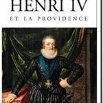 Henri IV et la Providence : 1553-1600, Simone Bertière