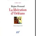 La libération d&rsquo;Orléans : 8 Mai 1429,  Régine Pernoud
