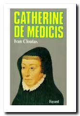 Catherine De Médicis - Ivan Cloulas