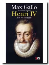 Henri IV : un roi Français - Max Gallo