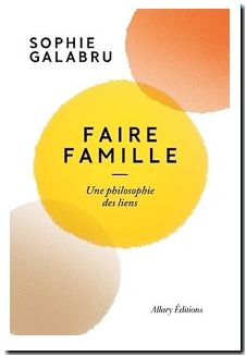 Faire famille - Une philosophie des liens