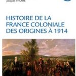 Histoire de la France coloniale – Tome 1, des origines à 1914, Jacques Thobie, Jean Meyer, Annie Rey-Goldzeiguer, Jean Tarrade