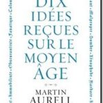 10 idées reçues sur le Moyen Âge, Martin Aurell