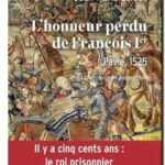 L&rsquo;honneur perdu de François 1er – Pavie : 1525, Jean-Marie Le Gall